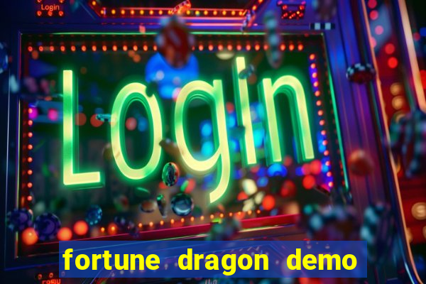 fortune dragon demo aposta de 500